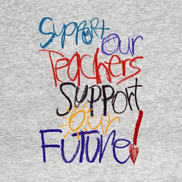 Support Our Teachers Support Our Future! by mafmove